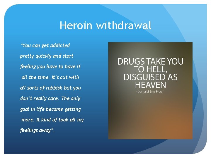 Heroin withdrawal “You can get addicted pretty quickly and start feeling you have to