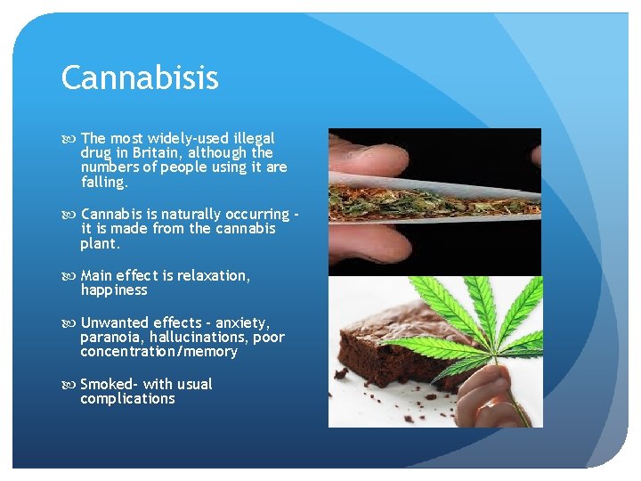 Cannabisis The most widely-used illegal drug in Britain, although the numbers of people using