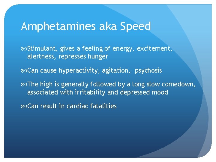 Amphetamines aka Speed Stimulant, gives a feeling of energy, excitement, alertness, represses hunger Can