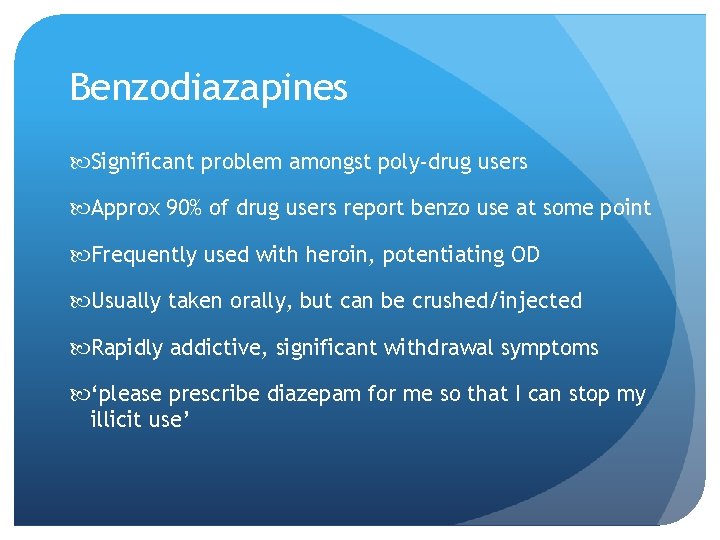 Benzodiazapines Significant problem amongst poly-drug users Approx 90% of drug users report benzo use