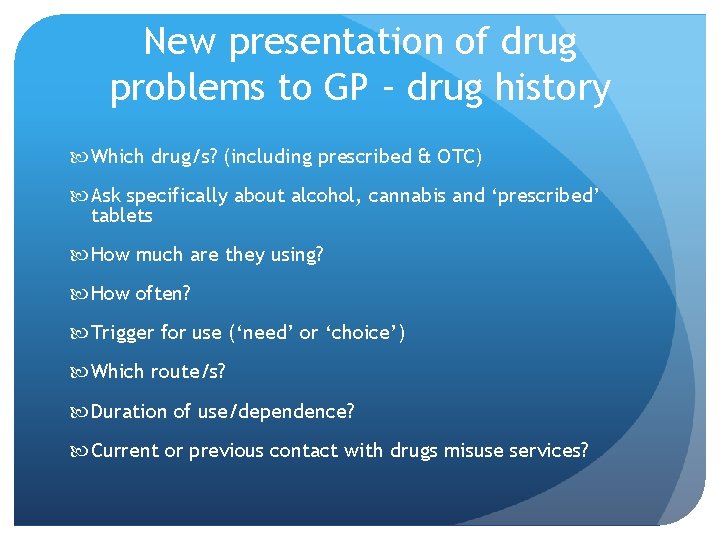 New presentation of drug problems to GP – drug history Which drug/s? (including prescribed