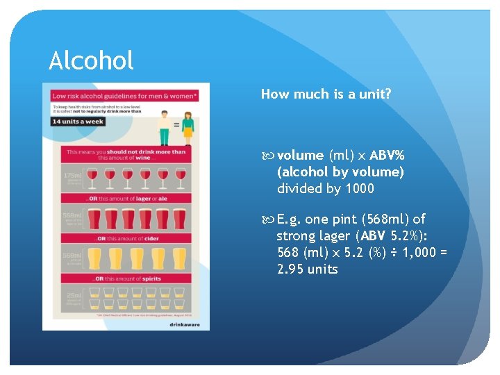 Alcohol How much is a unit? volume (ml) x ABV% (alcohol by volume) divided