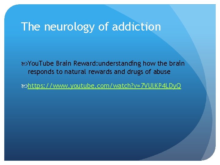 The neurology of addiction You. Tube Brain Reward: understanding how the brain responds to