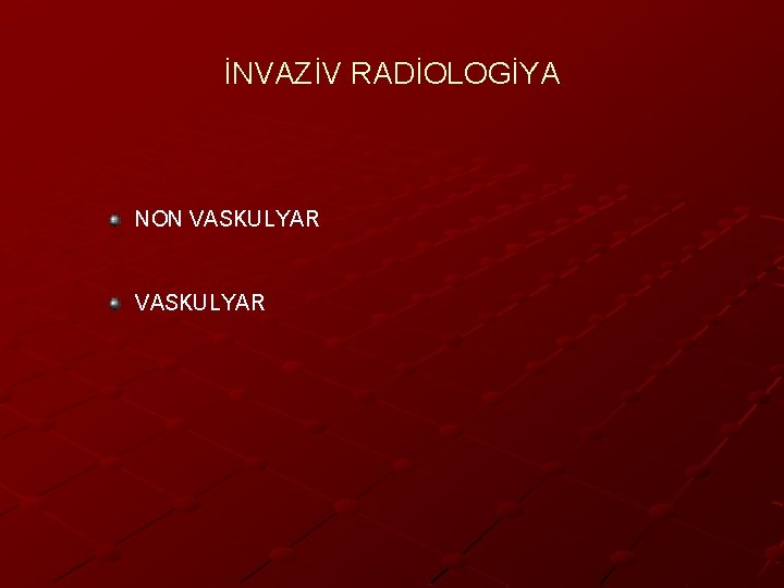 İNVAZİV RADİOLOGİYA NON VASKULYAR 