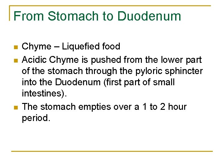 From Stomach to Duodenum n n n Chyme – Liquefied food Acidic Chyme is