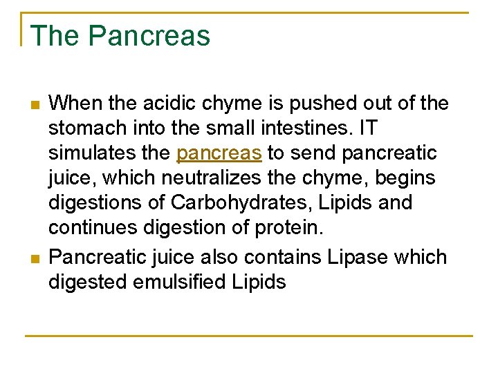 The Pancreas n n When the acidic chyme is pushed out of the stomach