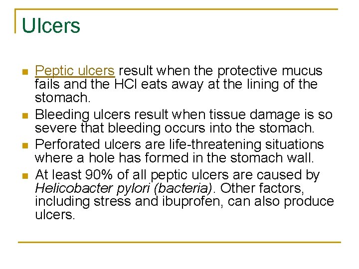 Ulcers n n Peptic ulcers result when the protective mucus fails and the HCl