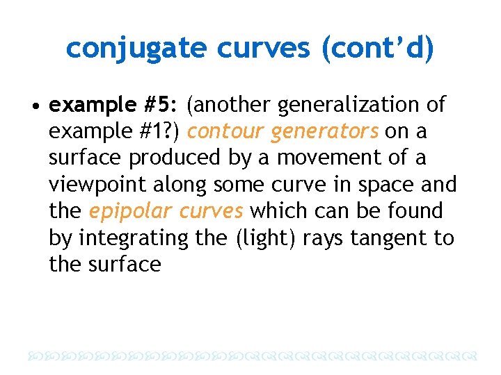 conjugate curves (cont’d) • example #5: (another generalization of example #1? ) contour generators