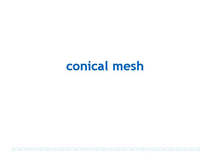 conical mesh 