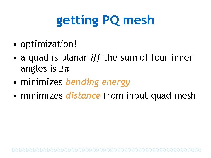 getting PQ mesh • optimization! • a quad is planar iff the sum of