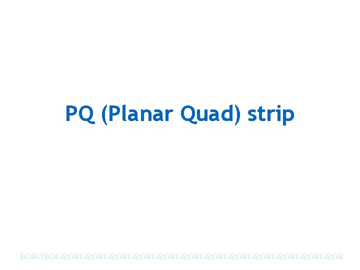 PQ (Planar Quad) strip 