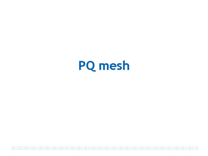 PQ mesh 