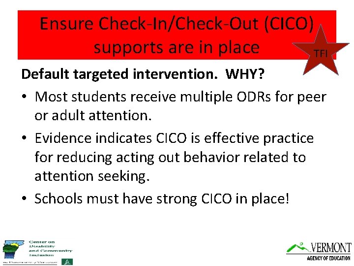 Ensure Check-In/Check-Out (CICO) supports are in place TFI Default targeted intervention. WHY? • Most