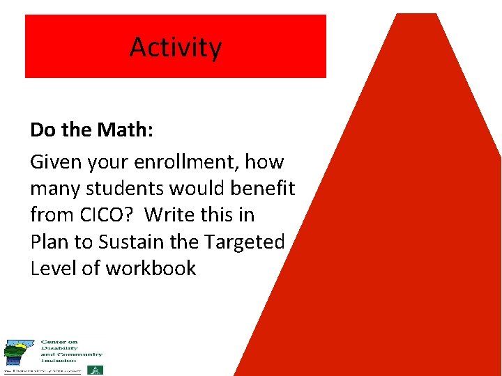 Activity Do the Math: Given your enrollment, how many students would benefit from CICO?