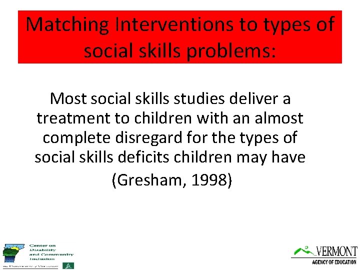 Matching Interventions to of types of Matching Interventions to types social skills problems: Most