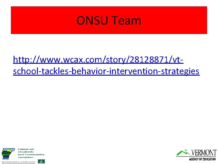 ONSU Team http: //www. wcax. com/story/28128871/vtschool-tackles-behavior-intervention-strategies 