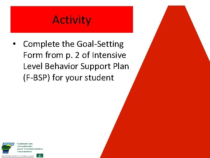 Activity • Complete the Goal-Setting Form from p. 2 of Intensive Level Behavior Support