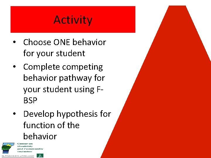 Activity • Choose ONE behavior for your student • Complete competing behavior pathway for