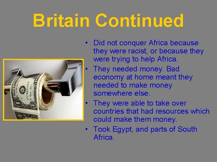 Britain Continued • Did not conquer Africa because they were racist, or because they