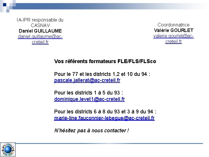 IA-IPR responsable du CASNAV Daniel GUILLAUME daniel. guillaume@accreteil. fr Coordonnatrice Valérie GOURLET valerie. gourlet@accreteil.