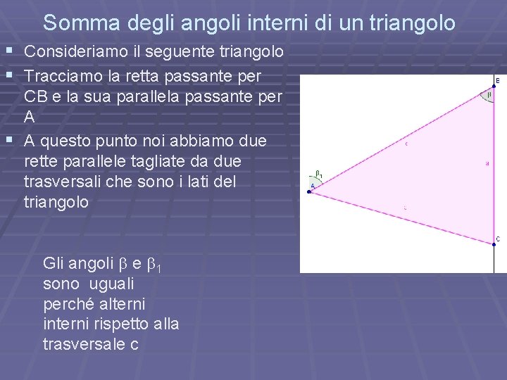 Somma degli angoli interni di un triangolo § Consideriamo il seguente triangolo § Tracciamo Somma degli angoli interni di un triangolo § Consideriamo il seguente triangolo § Tracciamo