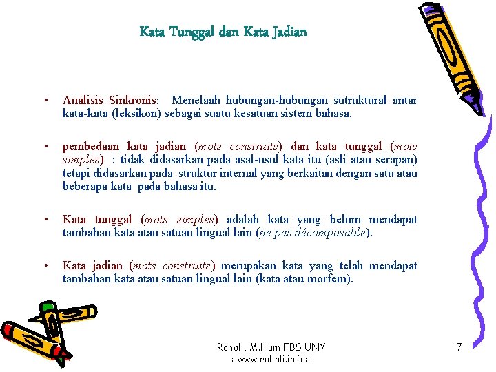 Kata Tunggal dan Kata Jadian • Analisis Sinkronis: Menelaah hubungan-hubungan sutruktural antar kata-kata (leksikon)