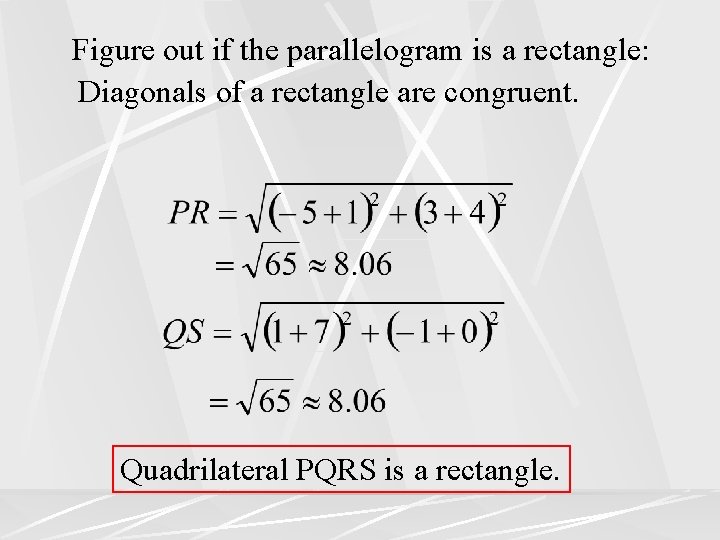 Figure out if the parallelogram is a rectangle: Diagonals of a rectangle are congruent.