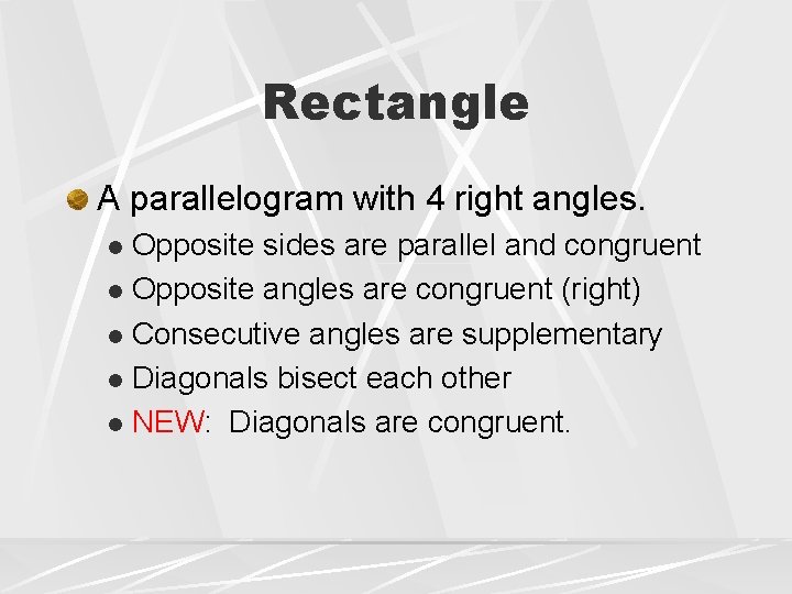 Rectangle A parallelogram with 4 right angles. Opposite sides are parallel and congruent l