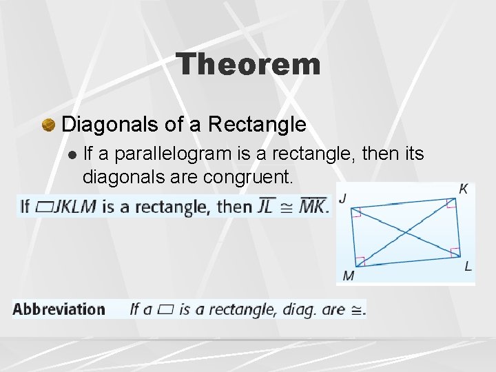 Theorem Diagonals of a Rectangle l If a parallelogram is a rectangle, then its
