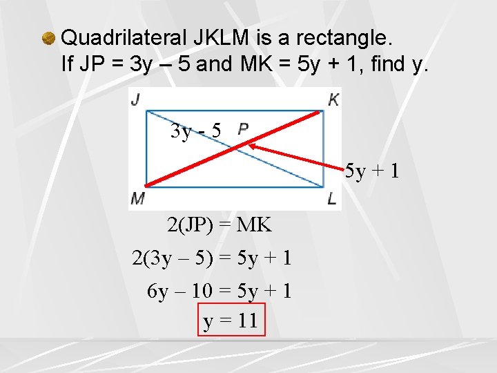 Quadrilateral JKLM is a rectangle. If JP = 3 y – 5 and MK