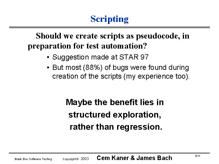Scripting Should we create scripts as pseudocode, in preparation for test automation? • Suggestion