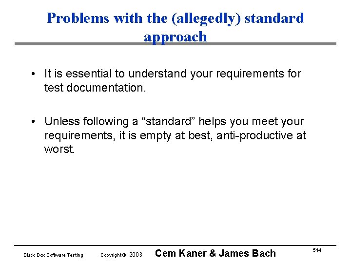 Problems with the (allegedly) standard approach • It is essential to understand your requirements