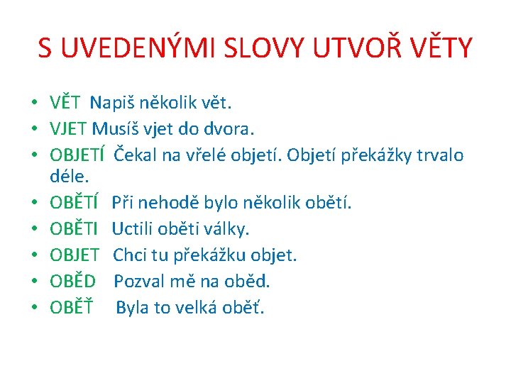 S UVEDENÝMI SLOVY UTVOŘ VĚTY • VĚT Napiš několik vět. • VJET Musíš vjet