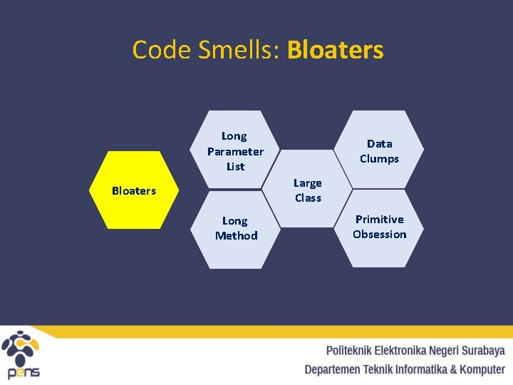 Code Smells: Bloaters Long Parameter List Data Clumps Large Class Bloaters Long Method Primitive