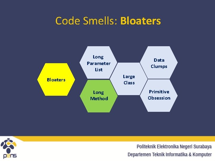 Code Smells: Bloaters Long Parameter List Data Clumps Large Class Bloaters Long Method Primitive