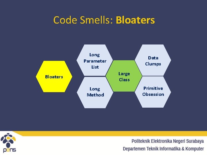 Code Smells: Bloaters Long Parameter List Data Clumps Large Class Bloaters Long Method Primitive