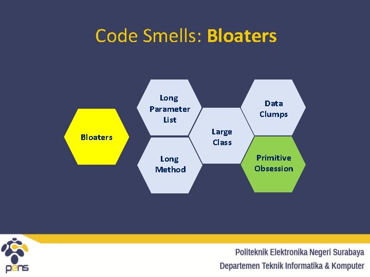Code Smells: Bloaters Long Parameter List Data Clumps Large Class Bloaters Long Method Primitive