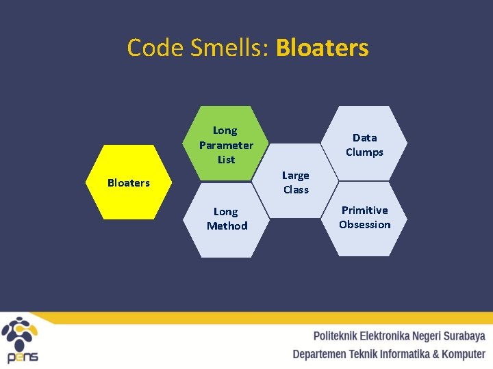 Code Smells: Bloaters Long Parameter List Data Clumps Large Class Bloaters Long Method Primitive