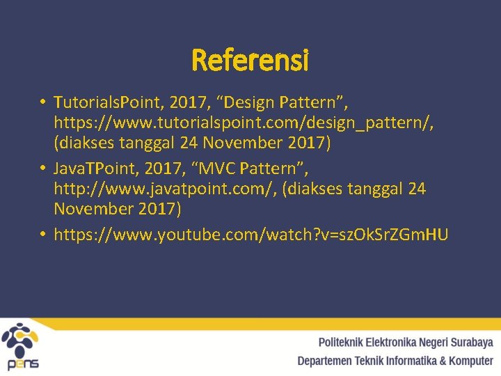 Referensi • Tutorials. Point, 2017, “Design Pattern”, https: //www. tutorialspoint. com/design_pattern/, (diakses tanggal 24