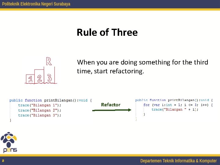 Rule of Three When you are doing something for the third time, start refactoring.