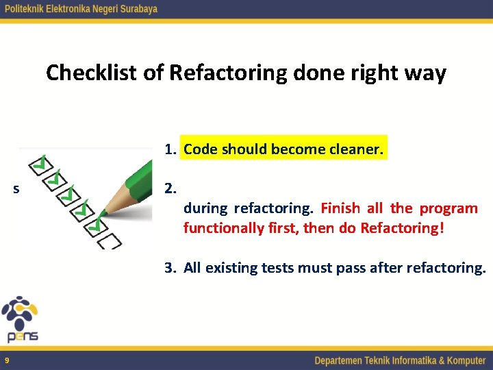 Checklist of Refactoring done right way 1. Code should become cleaner. should functionality New