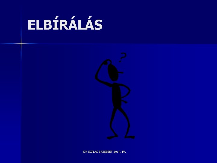 ELBÍRÁLÁS DR SZALAI ERZSÉBET 2014. IV. ELBÍRÁLÁS DR SZALAI ERZSÉBET 2014. IV.