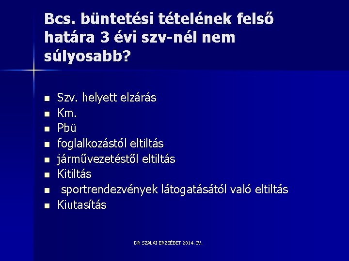 Bcs. büntetési tételének felső határa 3 évi szv-nél nem súlyosabb? n n n n Bcs. büntetési tételének felső határa 3 évi szv-nél nem súlyosabb? n n n n