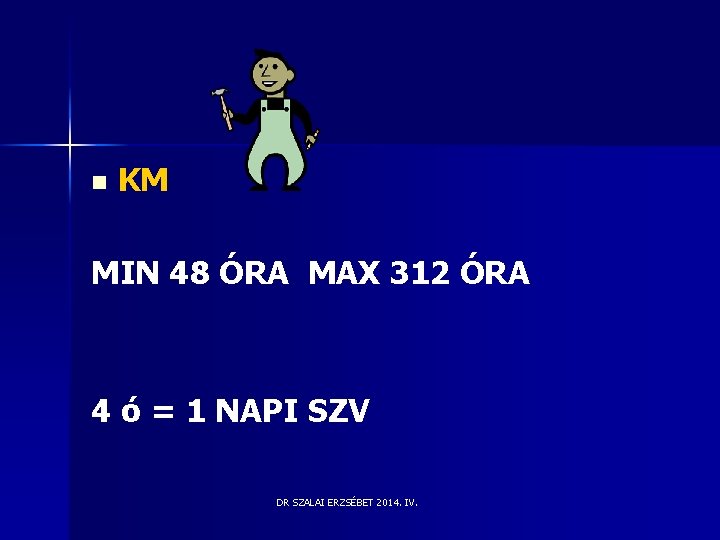 n KM MIN 48 ÓRA MAX 312 ÓRA 4 ó = 1 NAPI SZV n KM MIN 48 ÓRA MAX 312 ÓRA 4 ó = 1 NAPI SZV