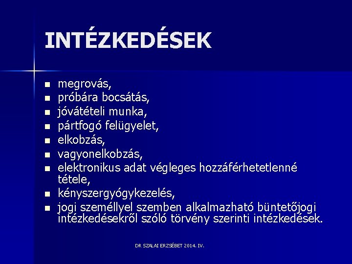 INTÉZKEDÉSEK n n n n n megrovás, próbára bocsátás, jóvátételi munka, pártfogó felügyelet, elkobzás, INTÉZKEDÉSEK n n n n n megrovás, próbára bocsátás, jóvátételi munka, pártfogó felügyelet, elkobzás,