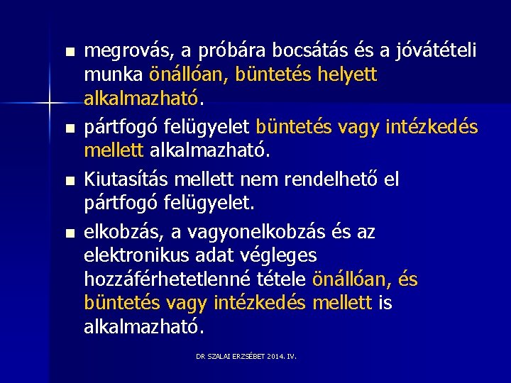 n n megrovás, a próbára bocsátás és a jóvátételi munka önállóan, büntetés helyett alkalmazható. n n megrovás, a próbára bocsátás és a jóvátételi munka önállóan, büntetés helyett alkalmazható.