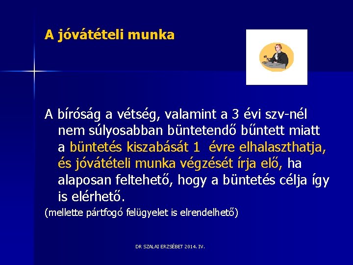 A jóvátételi munka A bíróság a vétség, valamint a 3 évi szv-nél nem súlyosabban A jóvátételi munka A bíróság a vétség, valamint a 3 évi szv-nél nem súlyosabban