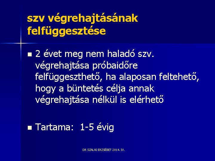 szv végrehajtásának felfüggesztése n 2 évet meg nem haladó szv. végrehajtása próbaidőre felfüggeszthető, ha szv végrehajtásának felfüggesztése n 2 évet meg nem haladó szv. végrehajtása próbaidőre felfüggeszthető, ha