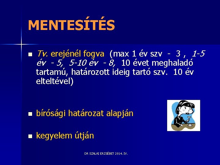 MENTESÍTÉS n Tv. erejénél fogva (max 1 év szv - 3 , 1 -5 MENTESÍTÉS n Tv. erejénél fogva (max 1 év szv - 3 , 1 -5