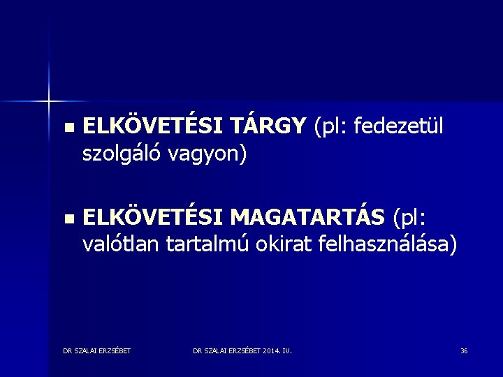 n ELKÖVETÉSI TÁRGY (pl: fedezetül szolgáló vagyon) n ELKÖVETÉSI MAGATARTÁS (pl: valótlan tartalmú okirat n ELKÖVETÉSI TÁRGY (pl: fedezetül szolgáló vagyon) n ELKÖVETÉSI MAGATARTÁS (pl: valótlan tartalmú okirat